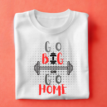 Go Big or Go Home – Graphic Tee