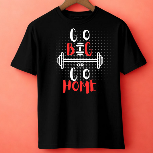 Go Big or Go Home – Graphic Tee