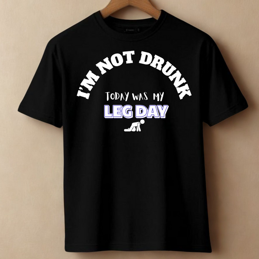 I’m Not Drunk – It’s Leg Day Tee
