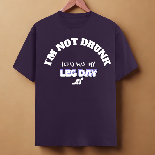 I’m Not Drunk – It’s Leg Day Tee