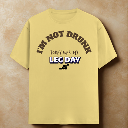 I’m Not Drunk – It’s Leg Day Tee