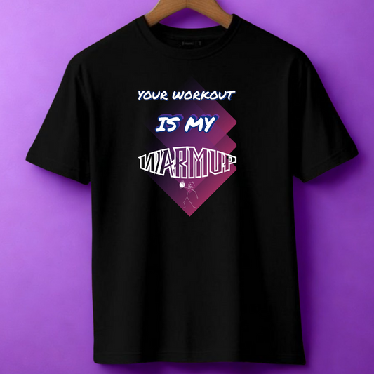 Your Workout is My Warmup Tee
