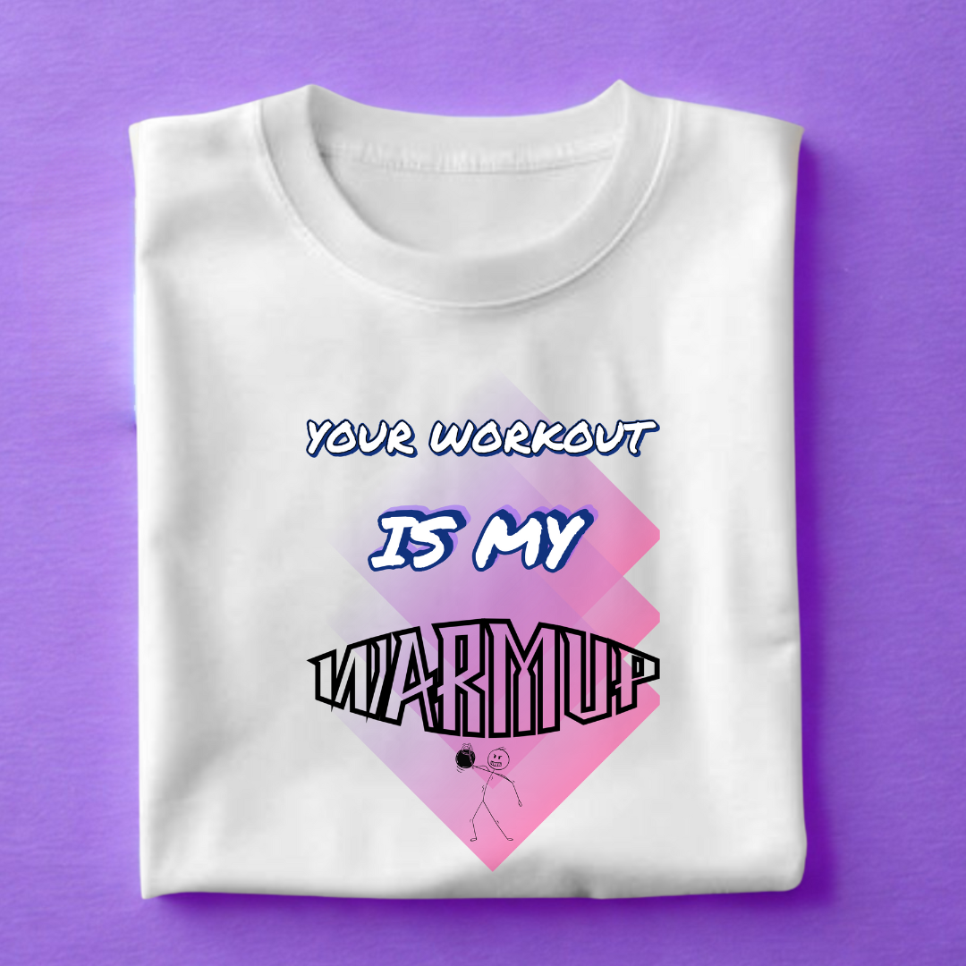 Your Workout is My Warmup Tee