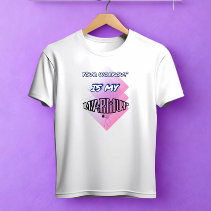 Your Workout is My Warmup Tee