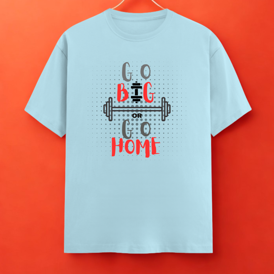 Go Big or Go Home – Graphic Tee