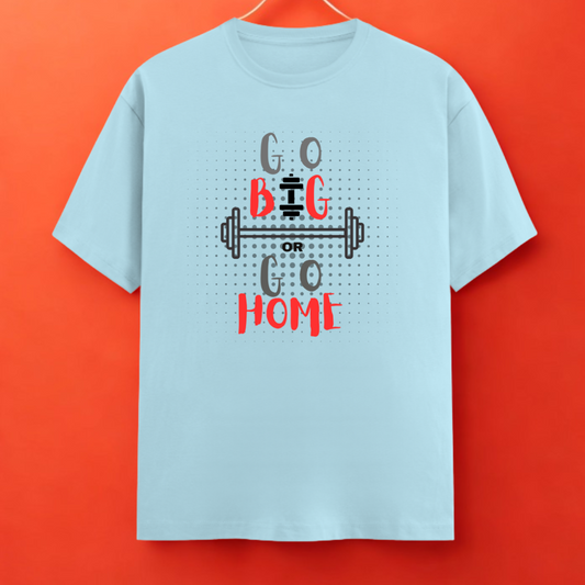 Go Big or Go Home – Graphic Tee